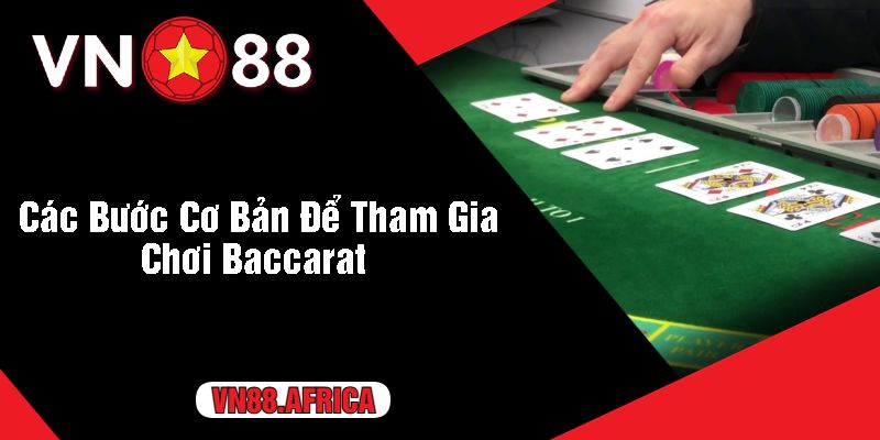 Các Bước Cơ Bản Để Tham Gia Chơi Baccarat