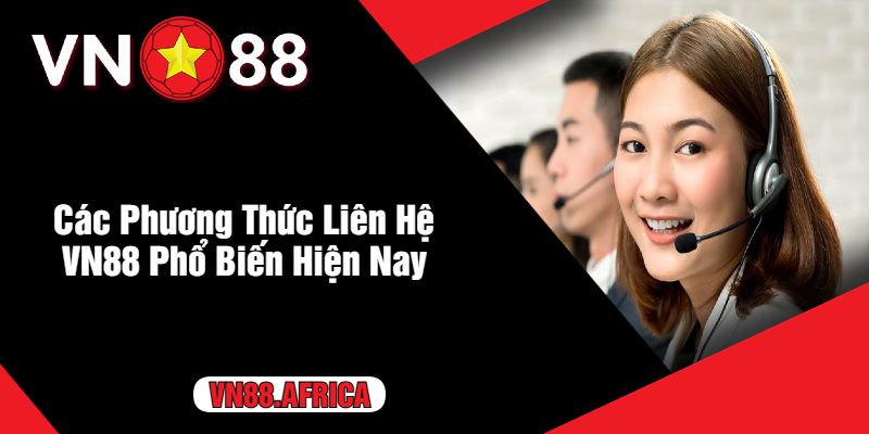 Các Phương Thức Liên Hệ VN88 Phổ Biến Hiện Nay