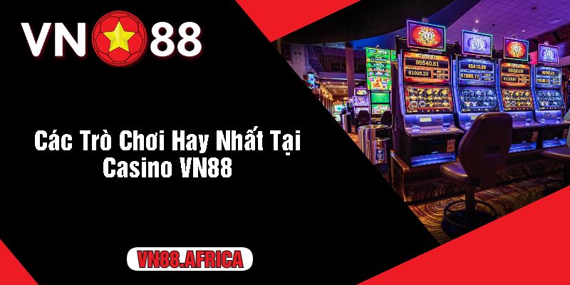 Các Trò Chơi Hay Nhất Tại Casino VN88