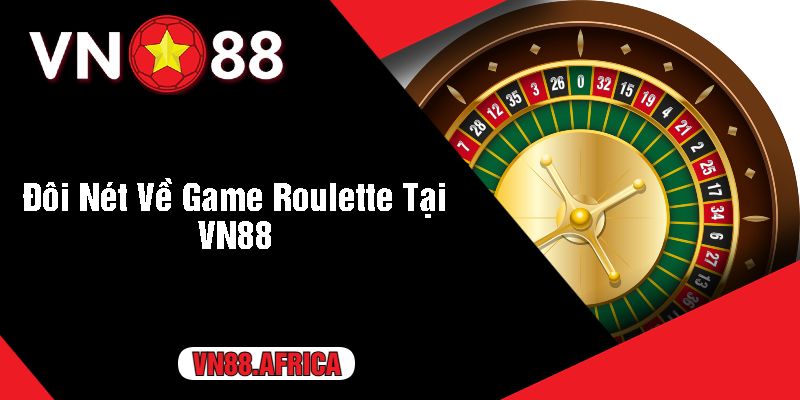 Đôi Nét Về Game Roulette Tại VN88 - Sao chép