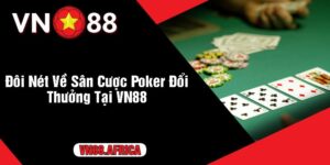 Đôi Nét Về Sân Cược Poker Đổi Thưởng Tại VN88