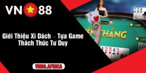 Giới Thiệu Xì Dách Tựa Game Thách Thức Tư Duy