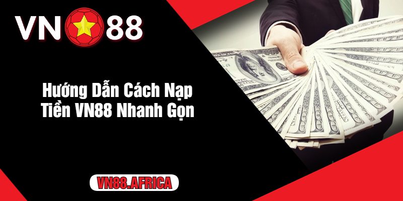 Hướng Dẫn Cách Nạp Tiền VN88 Nhanh Gọn