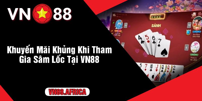 Khuyến Mãi Khủng Khi Tham Gia Sâm Lốc Tại VN88