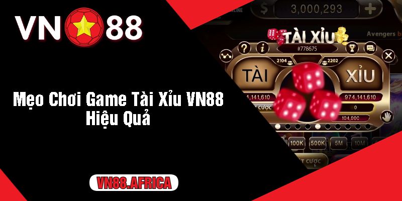 Mẹo Chơi Game Tài Xỉu VN88 Hiệu Quả