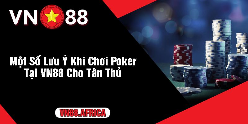 Một Số Lưu Ý Khi Chơi Poker Tại VN88 Cho Tân Thủ