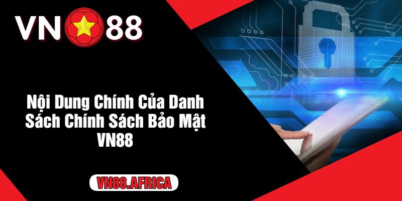 Nội Dung Chính Của Danh Sách Chính Sách Bảo Mật VN88